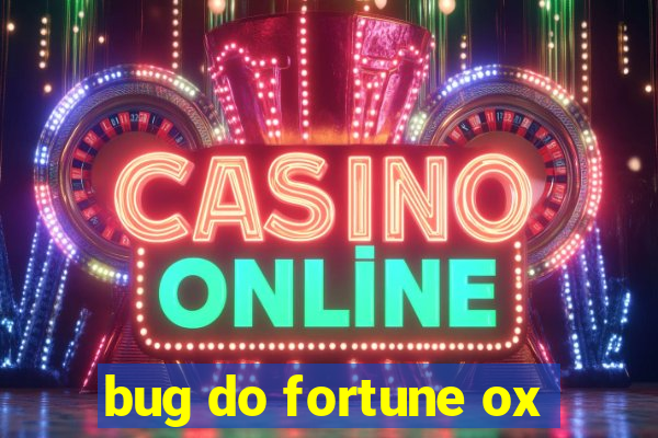 bug do fortune ox